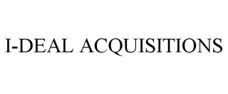 I-DEAL ACQUISITIONS