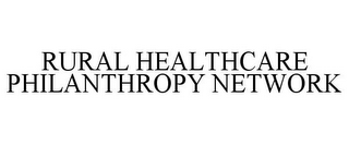 RURAL HEALTHCARE PHILANTHROPY NETWORK