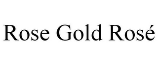 ROSE GOLD ROSÉ
