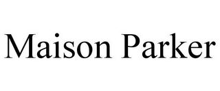 MAISON PARKER