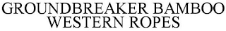 GROUNDBREAKER BAMBOO WESTERN ROPES