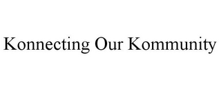 KONNECTING OUR KOMMUNITY