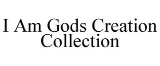 I AM GODS CREATION COLLECTION