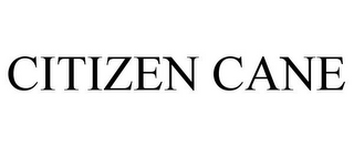 CITIZEN CANE