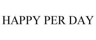 HAPPY PER DAY