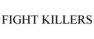FIGHT KILLERS