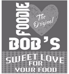 THE ORIGINAL FOODIE BOB'S SWEET LOVE FOR YOUR FOOD