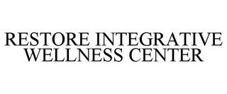 RESTORE INTEGRATIVE WELLNESS CENTER