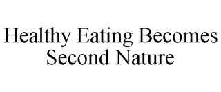 HEALTHY EATING BECOMES SECOND NATURE