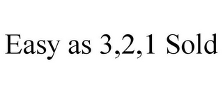 EASY AS 3,2,1 SOLD