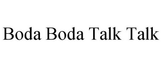 BODA BODA TALK TALK