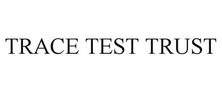 TRACE TEST TRUST