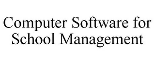 COMPUTER SOFTWARE FOR SCHOOL MANAGEMENT