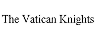 THE VATICAN KNIGHTS