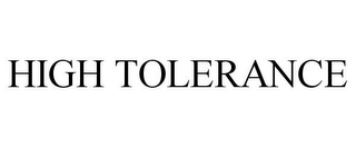 HIGH TOLERANCE