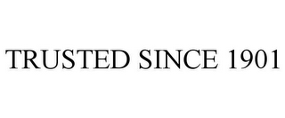 TRUSTED SINCE 1901