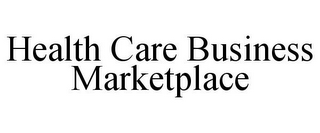 HEALTH CARE BUSINESS MARKETPLACE