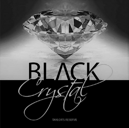 BLACK CRYSTAL TAYLOR'S RESERVE