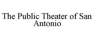 THE PUBLIC THEATER OF SAN ANTONIO