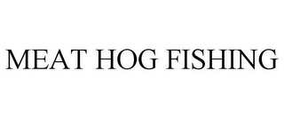 MEAT HOG FISHING