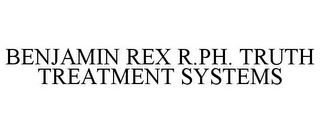 BENJAMIN REX R.PH. TRUTH TREATMENT SYSTEMS