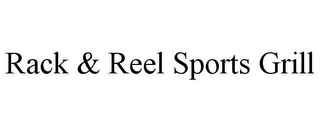RACK & REEL SPORTS GRILL