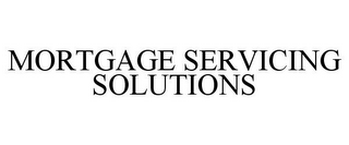 MORTGAGE SERVICING SOLUTIONS