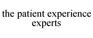 THE PATIENT EXPERIENCE EXPERTS