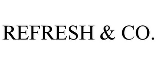 REFRESH & CO.