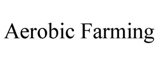 AEROBIC FARMING