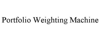 PORTFOLIO WEIGHTING MACHINE