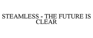 STEAMLESS - THE FUTURE IS CLEAR