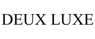 DEUX LUXE