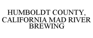 HUMBOLDT COUNTY, CALIFORNIA MAD RIVER BREWING