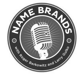 NAME BRANDS WITH ROGER BERKOWITZ AND LARRY GULKO