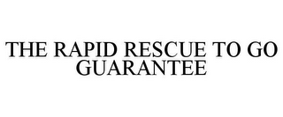 THE RAPID RESCUE TO GO GUARANTEE