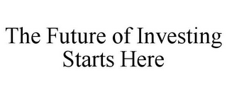 THE FUTURE OF INVESTING STARTS HERE