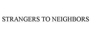 STRANGERS TO NEIGHBORS