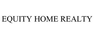 EQUITY HOME REALTY