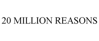 20 MILLION REASONS