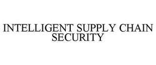 INTELLIGENT SUPPLY CHAIN SECURITY