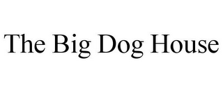 THE BIG DOG HOUSE