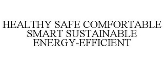 HEALTHY SAFE COMFORTABLE SMART SUSTAINABLE ENERGY-EFFICIENT