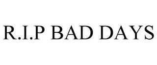 R.I.P BAD DAYS