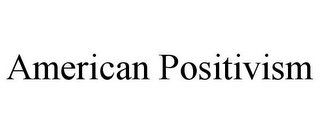 AMERICAN POSITIVISM