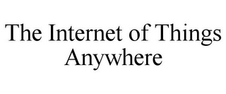 THE INTERNET OF THINGS ANYWHERE