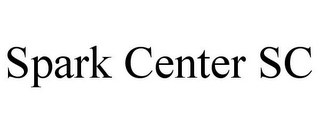 SPARK CENTER SC