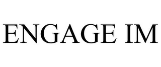 ENGAGE IM