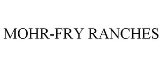 MOHR-FRY RANCHES