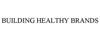 BUILDING HEALTHY BRANDS